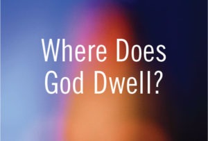 Where Does God Dwell
