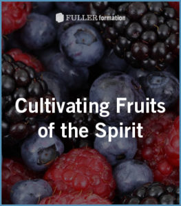 Cultivating the Fruits of the Spirit