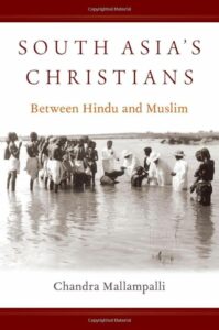 South Asia's Christians: Between Hindu and Muslim (OXFORD STUDIES WORLD CHRISTIANITY SERIES)