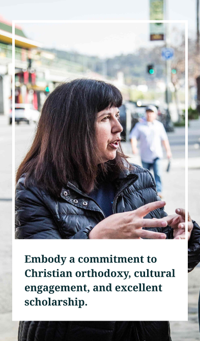 Embody a commitment to Christian orthodoxy, cultural engagement, and excellent scholarship.